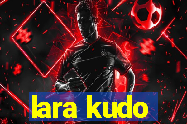 lara kudo